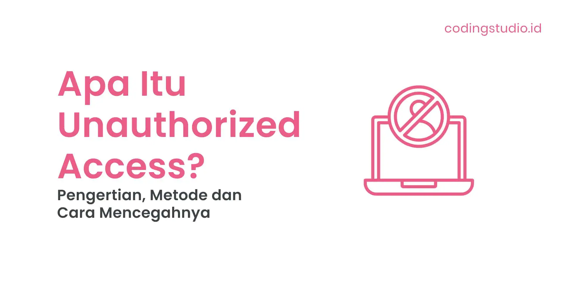 Apa Itu Unauthorized Access Pengertian, Metode dan Cara Mencegahnya