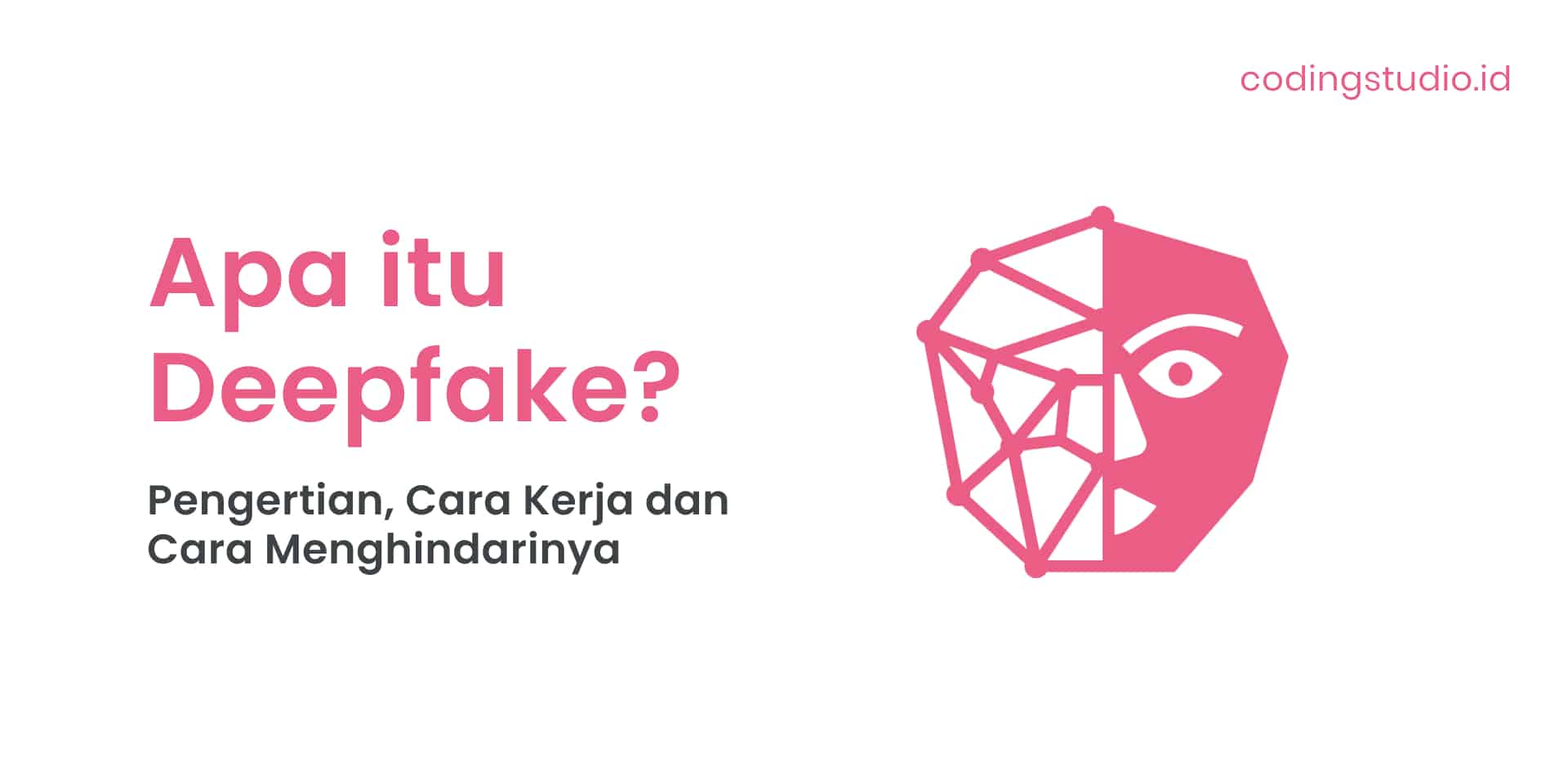 Apa itu Deepfake Pengertian, Cara Kerja dan Cara Menghindarinya