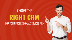 How to Choose the Right CRM for Professional Services Firms